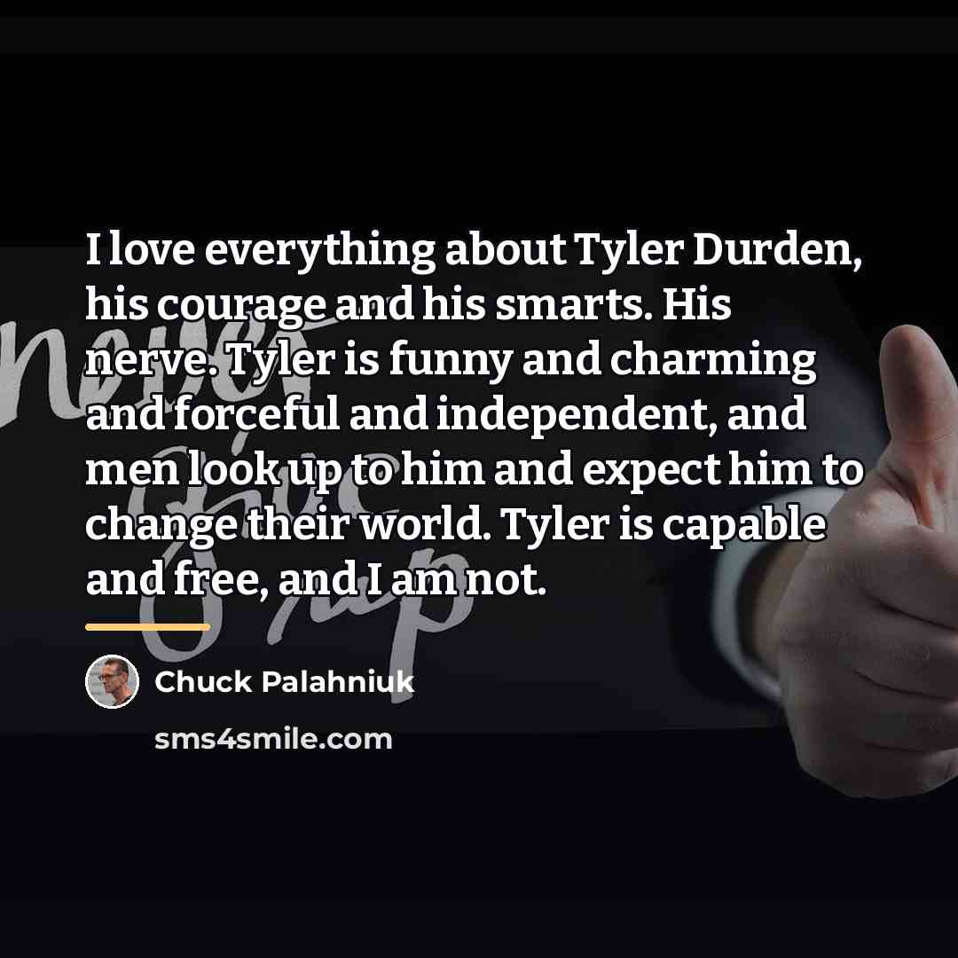 “I love everything about Tyler Durden, his courage and his…” quote by Chuck Palahniuk