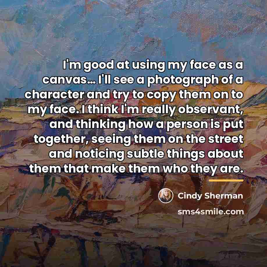 “I'm good at using my face as a canvas… I'll…” quote by Cindy Sherman
