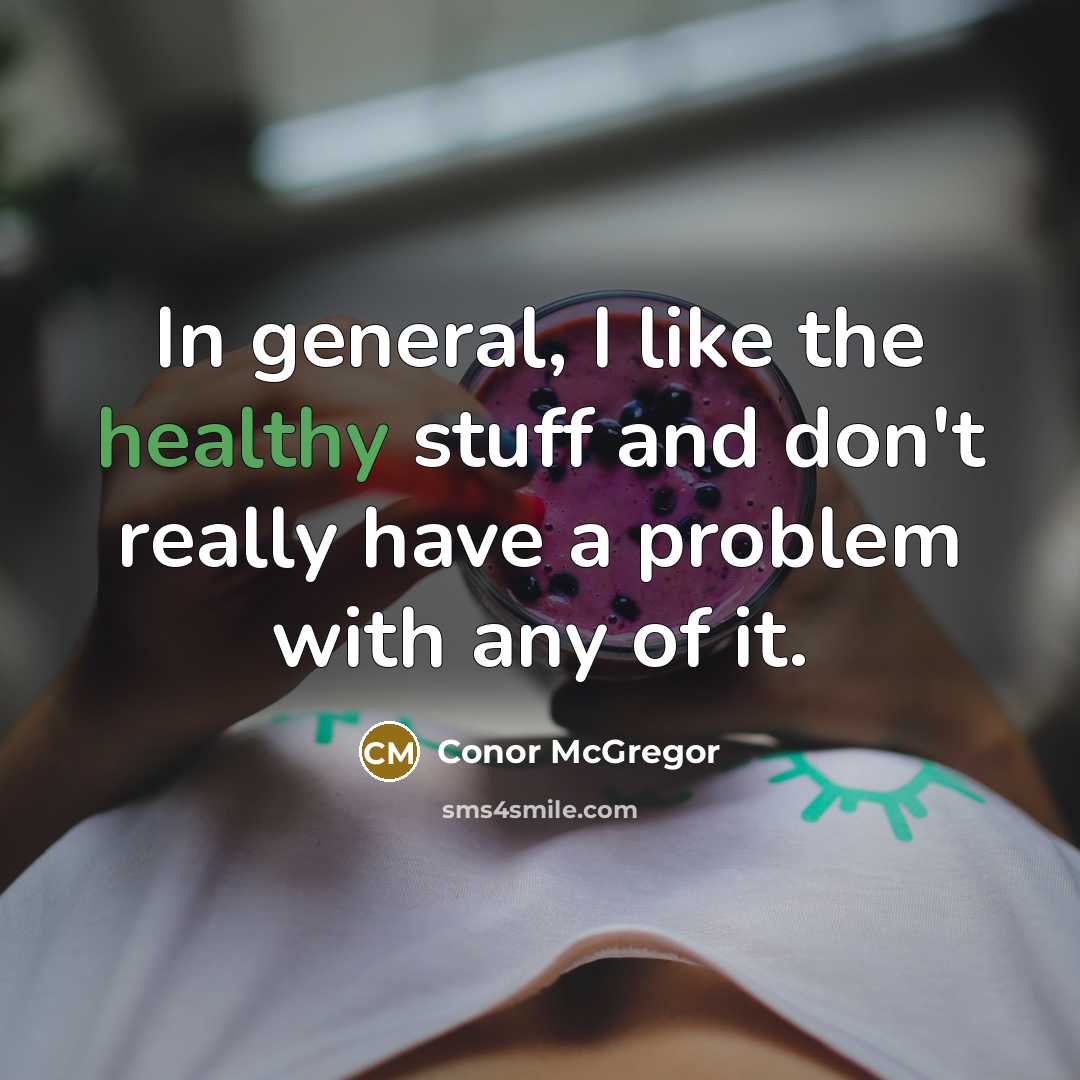 “In general, I like the healthy stuff and don't really…” quote by Conor McGregor