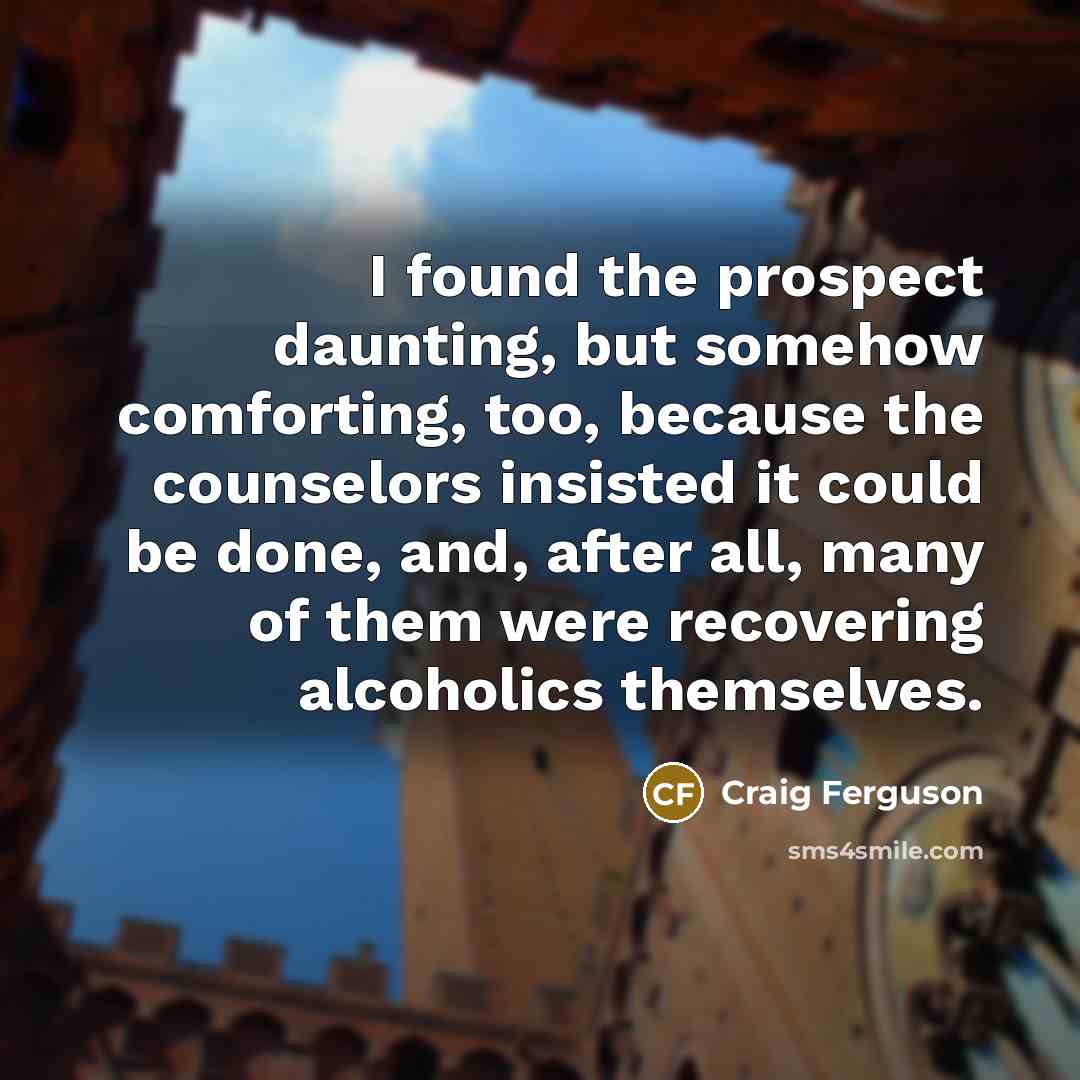 “I found the prospect daunting, but somehow comforting, too, because…” quote by Craig Ferguson