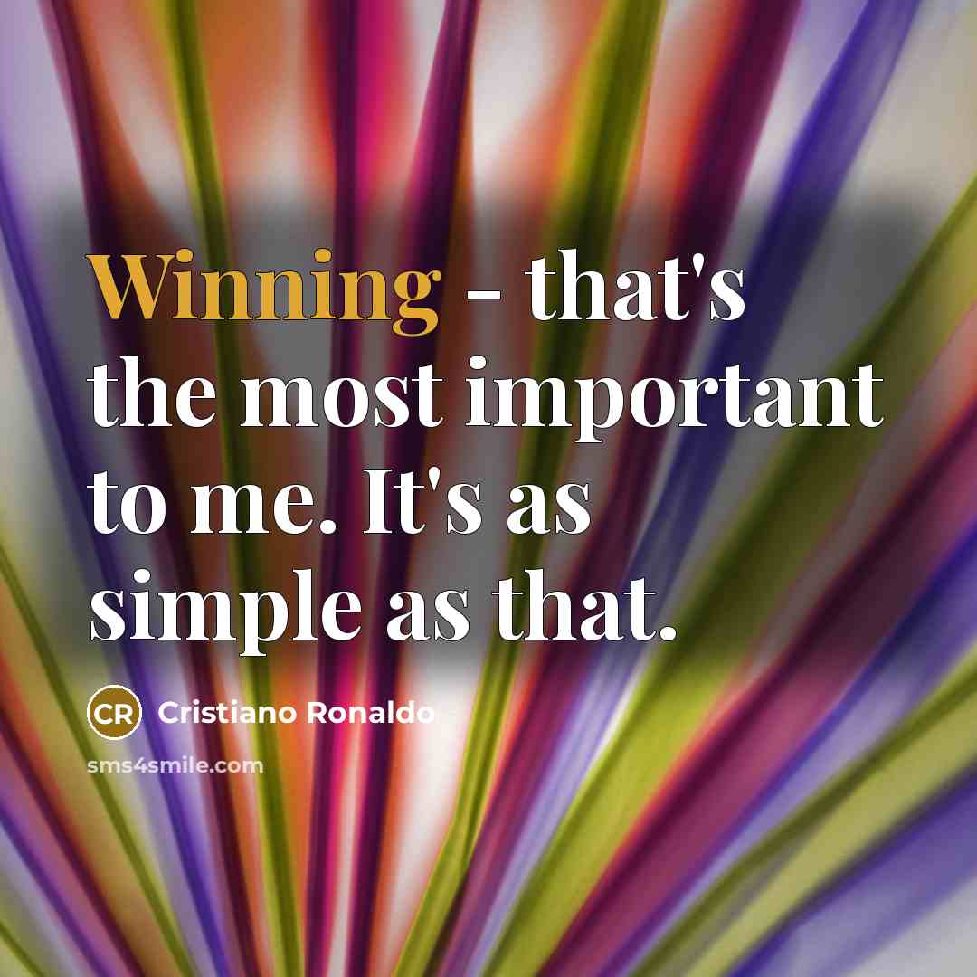 “Winning - that's the most important to me. It's as…” quote by Cristiano Ronaldo