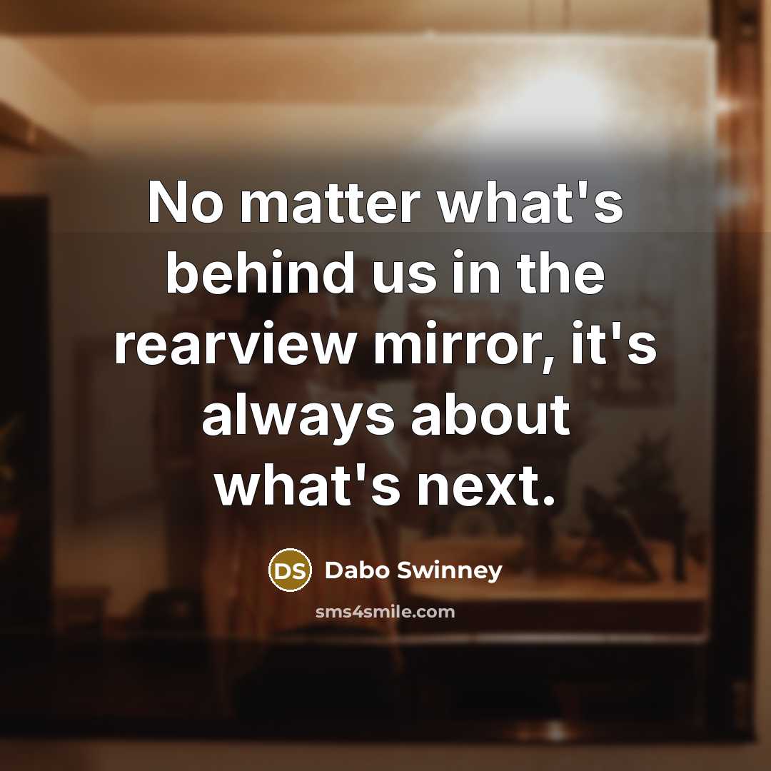 “No matter what's behind us in the rearview mirror, it's…” quote by Dabo Swinney
