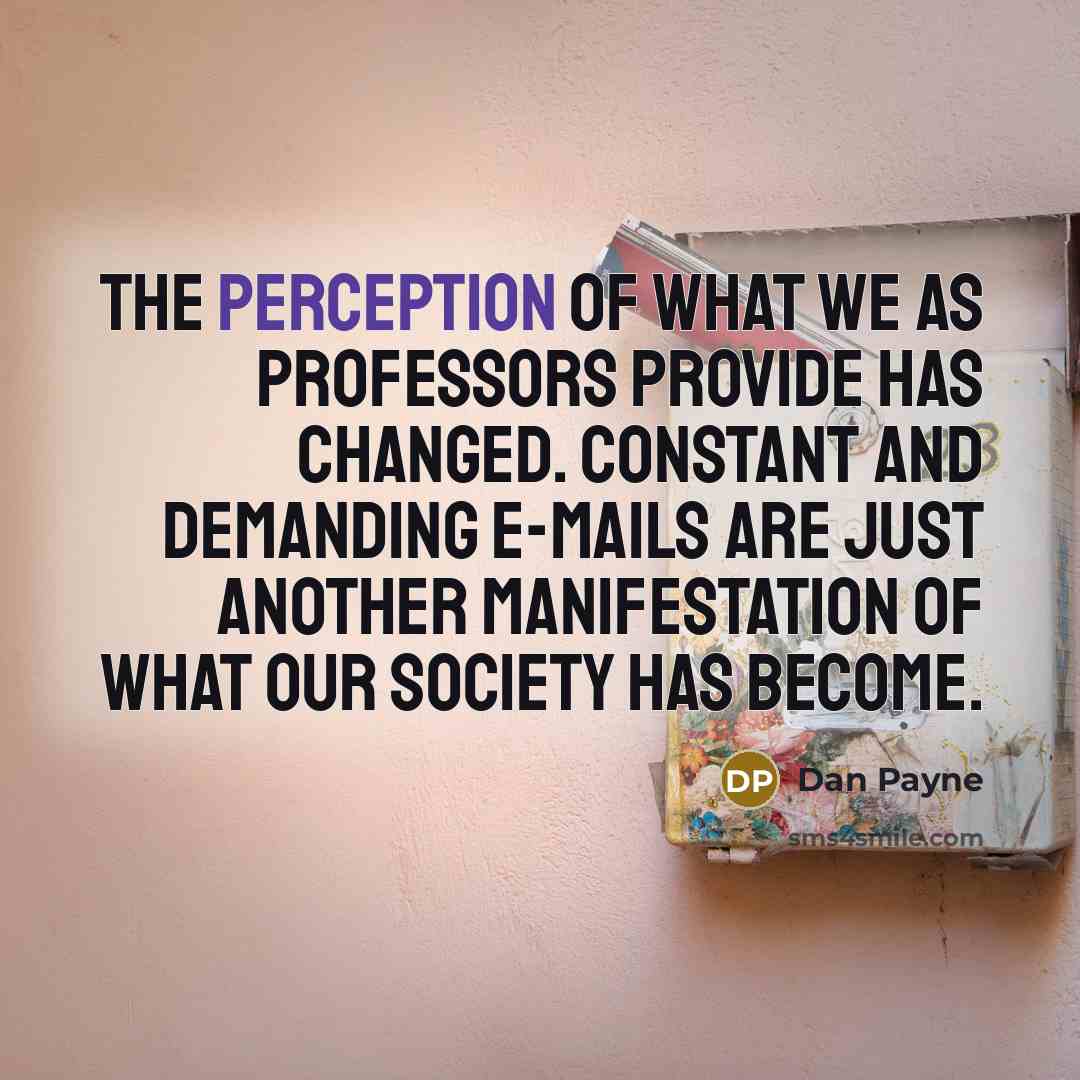 “The perception of what we as professors provide has changed.…” quote by Dan Payne