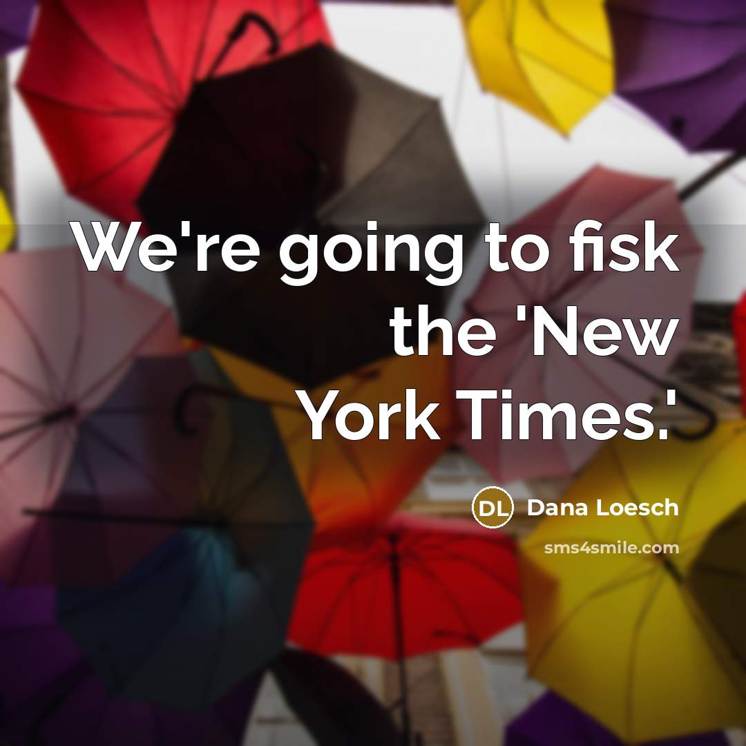 “We're going to fisk the 'New York Times.'…” quote by Dana Loesch