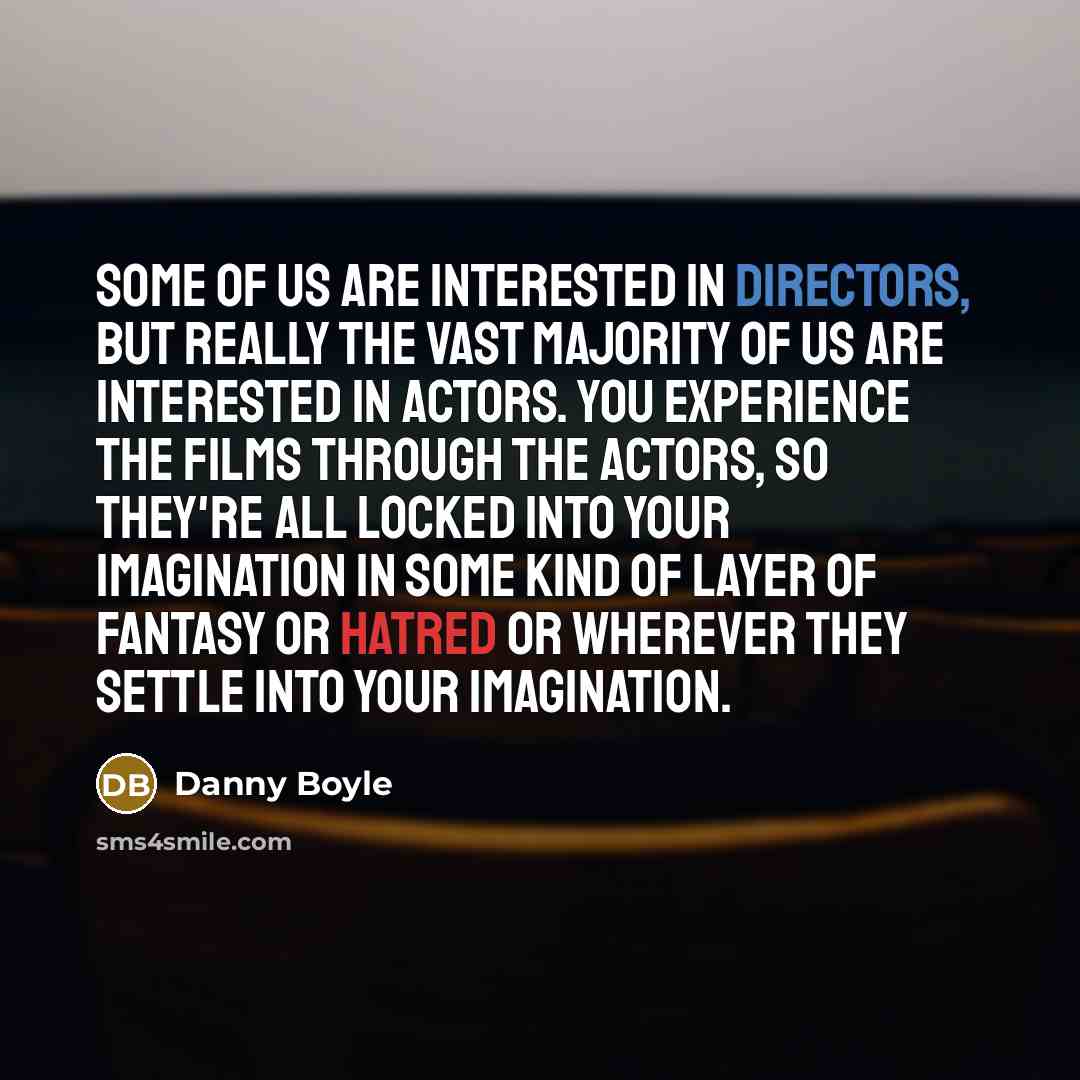 “Some of us are interested in directors, but really the…” quote by Danny Boyle