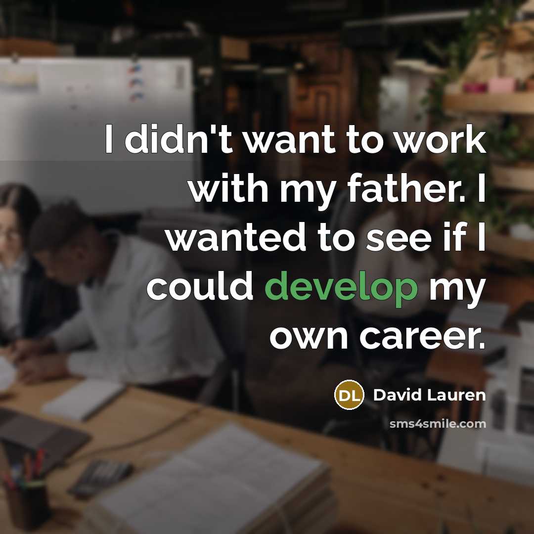 “I didn't want to work with my father. I wanted…” quote by David Lauren