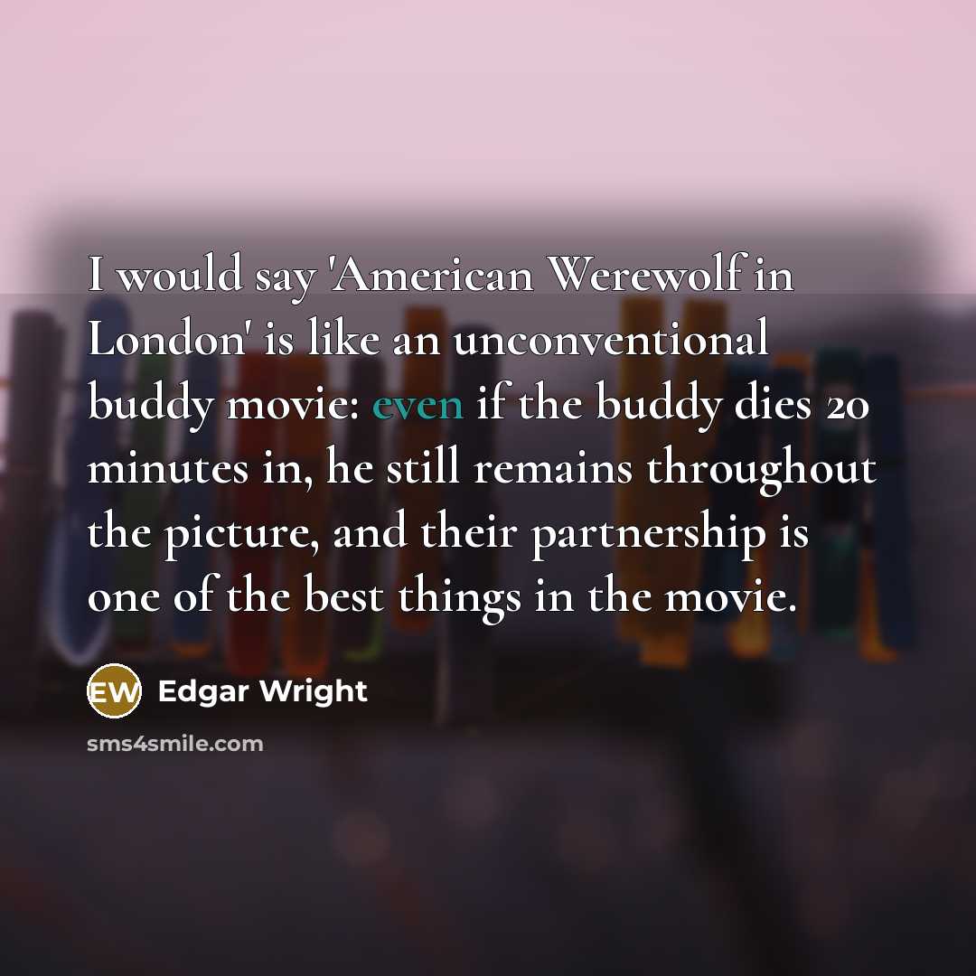 “I would say 'American Werewolf in London' is like an…” quote by Edgar Wright