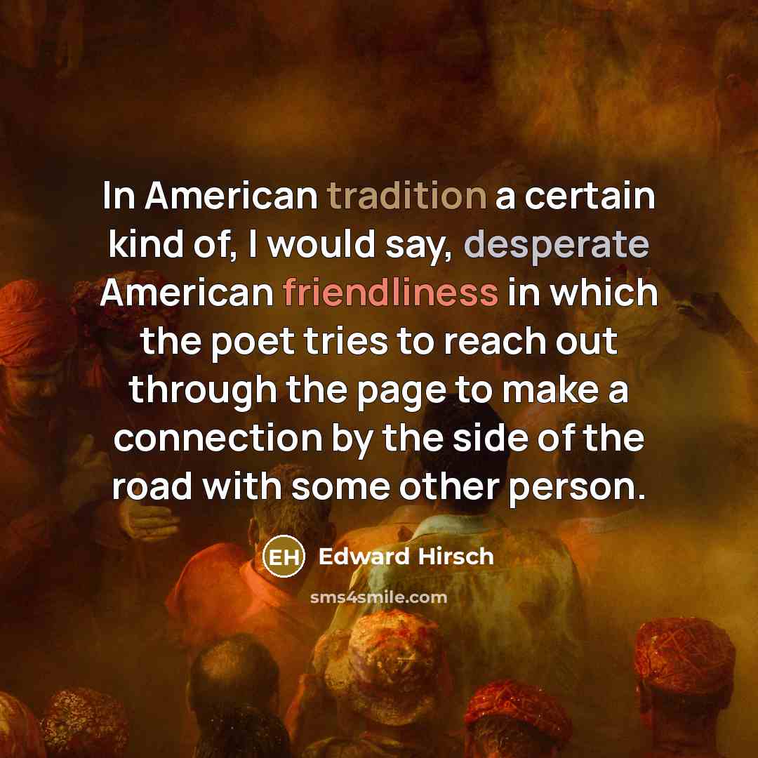 “In American tradition a certain kind of, I would say,…” quote by Edward Hirsch