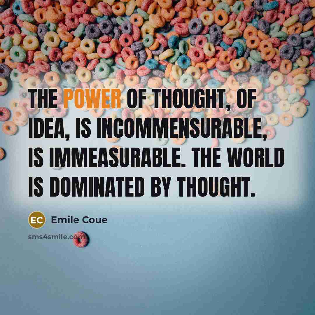 “The power of thought, of idea, is incommensurable, is immeasurable.…” quote by Emile Coue