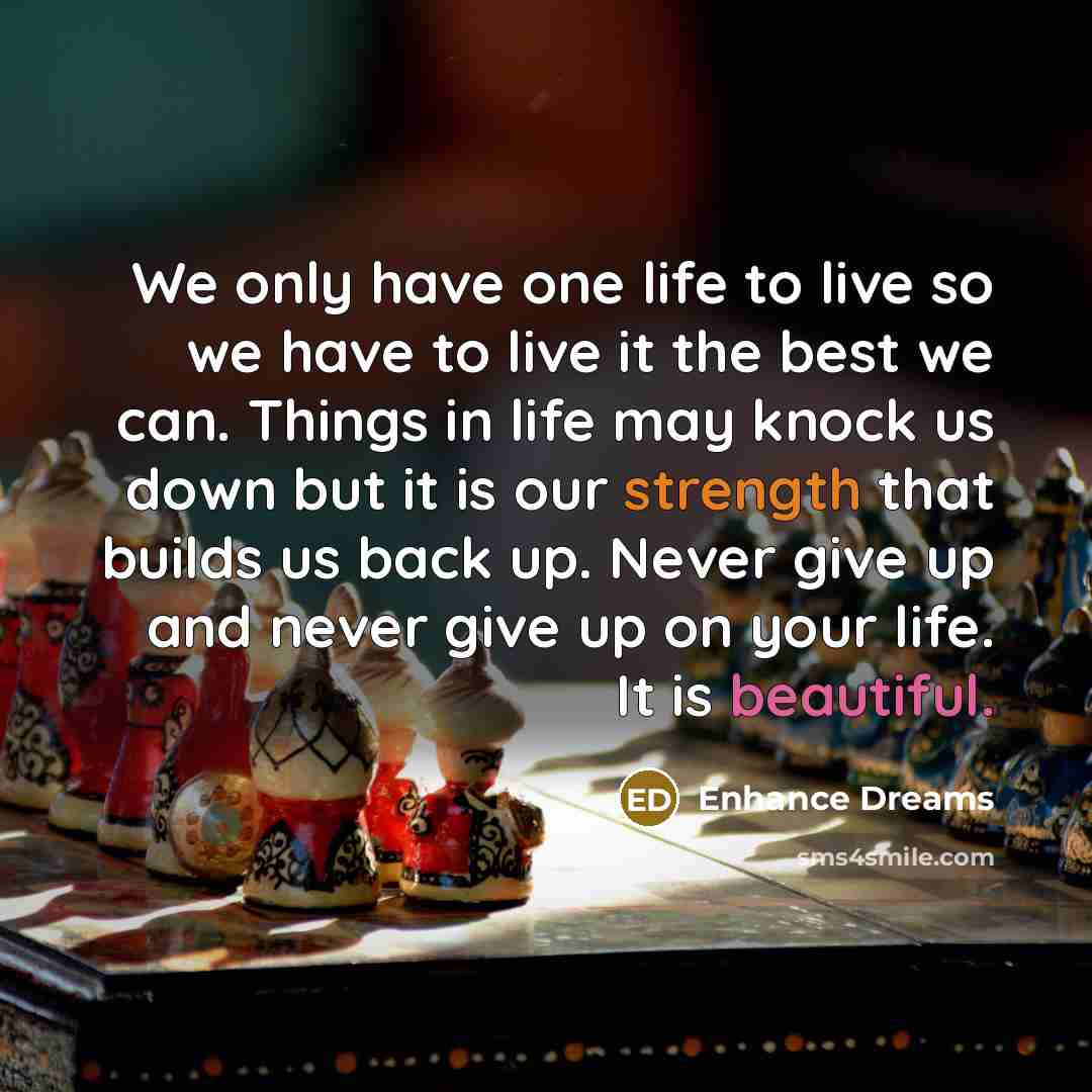 “We only have one life to live so we have…” quote by Enhance Dreams