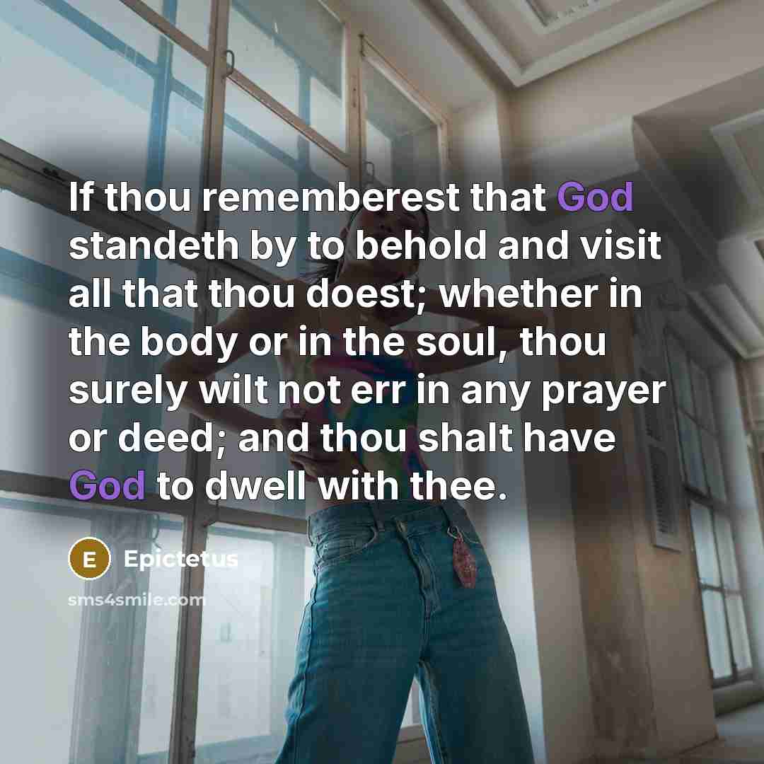 “If thou rememberest that God standeth by to behold and…” quote by Epictetus