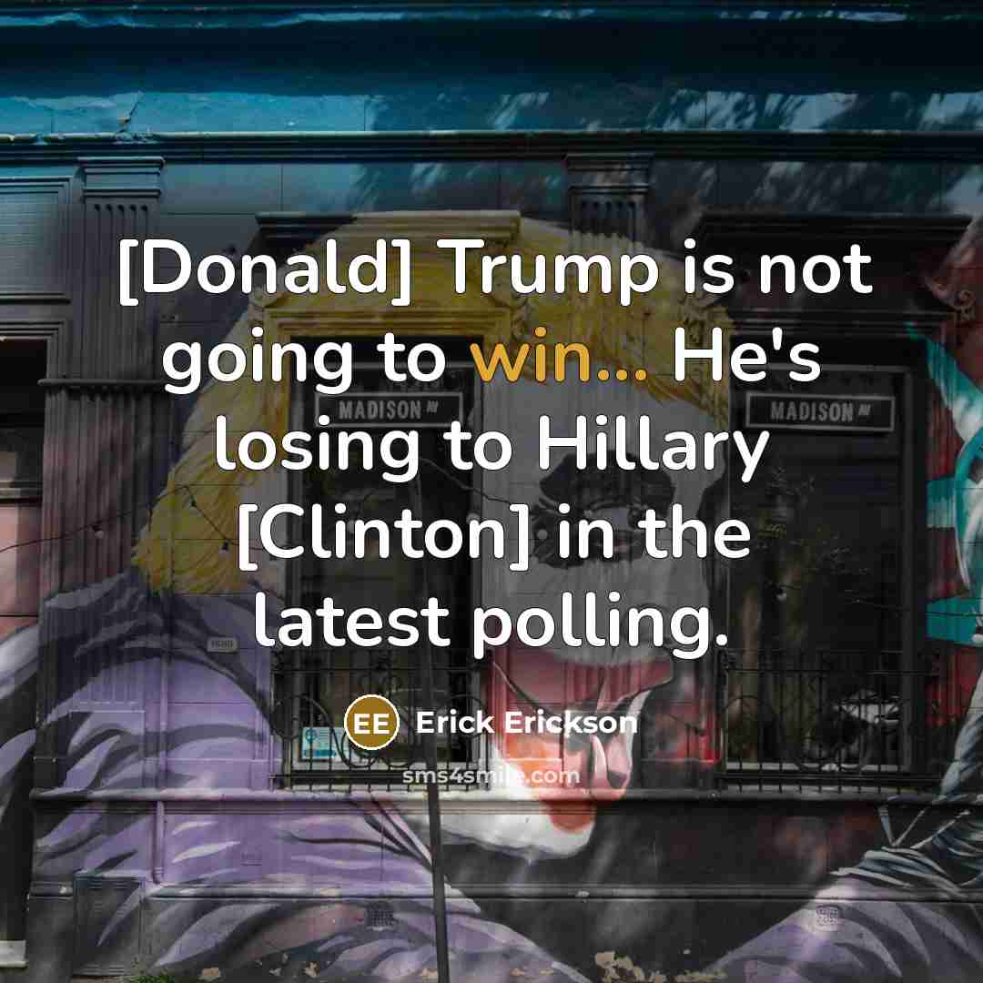 “[Donald] Trump is not going to win... He's losing to…” quote by Erick Erickson