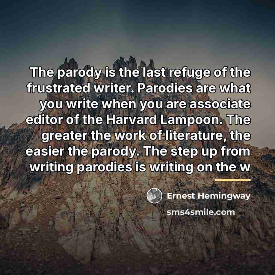 “The parody is the last refuge of the frustrated writer.…” quote by Ernest Hemingway