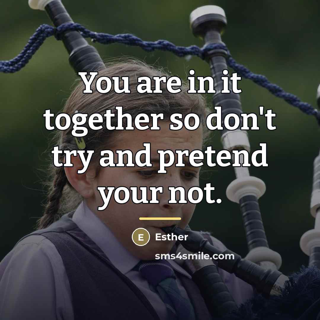 “You are in it together so don't try and pretend…” quote by Esther