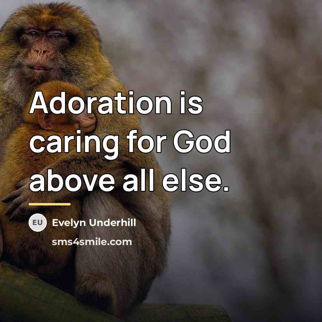 “Adoration is caring for God above all else.…” quote by Evelyn Underhill