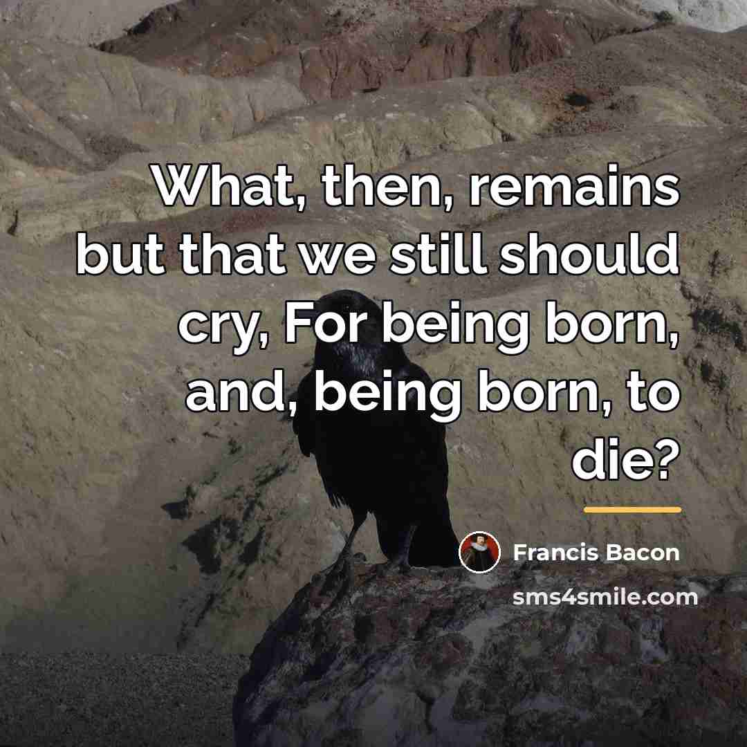 “What, then, remains but that we still should cry, For…” quote by Francis Bacon