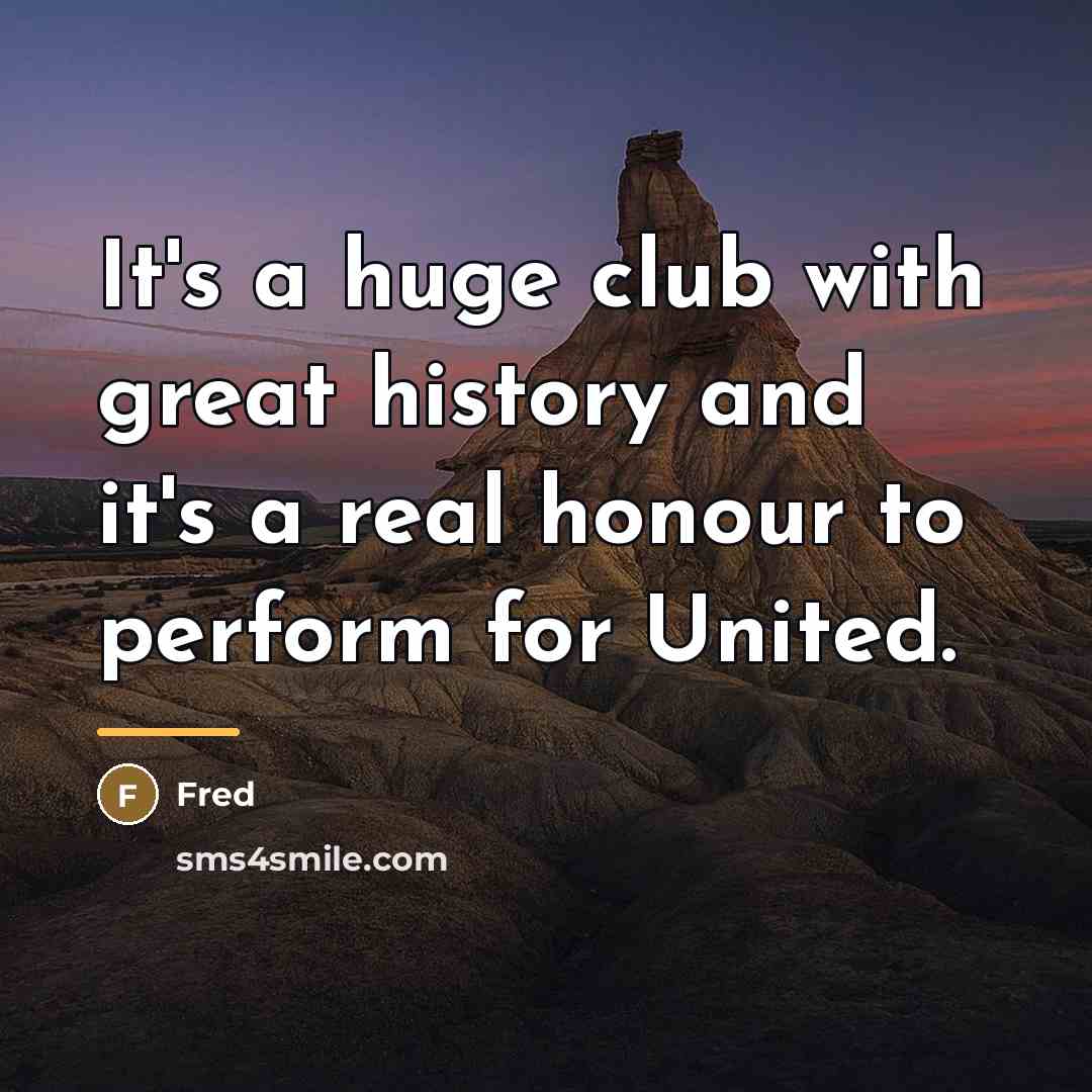“It's a huge club with great history and it's a…” quote by Fred