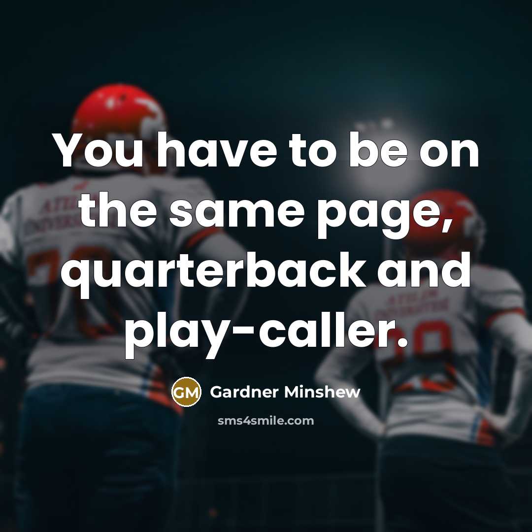 “You have to be on the same page, quarterback and…” quote by Gardner Minshew