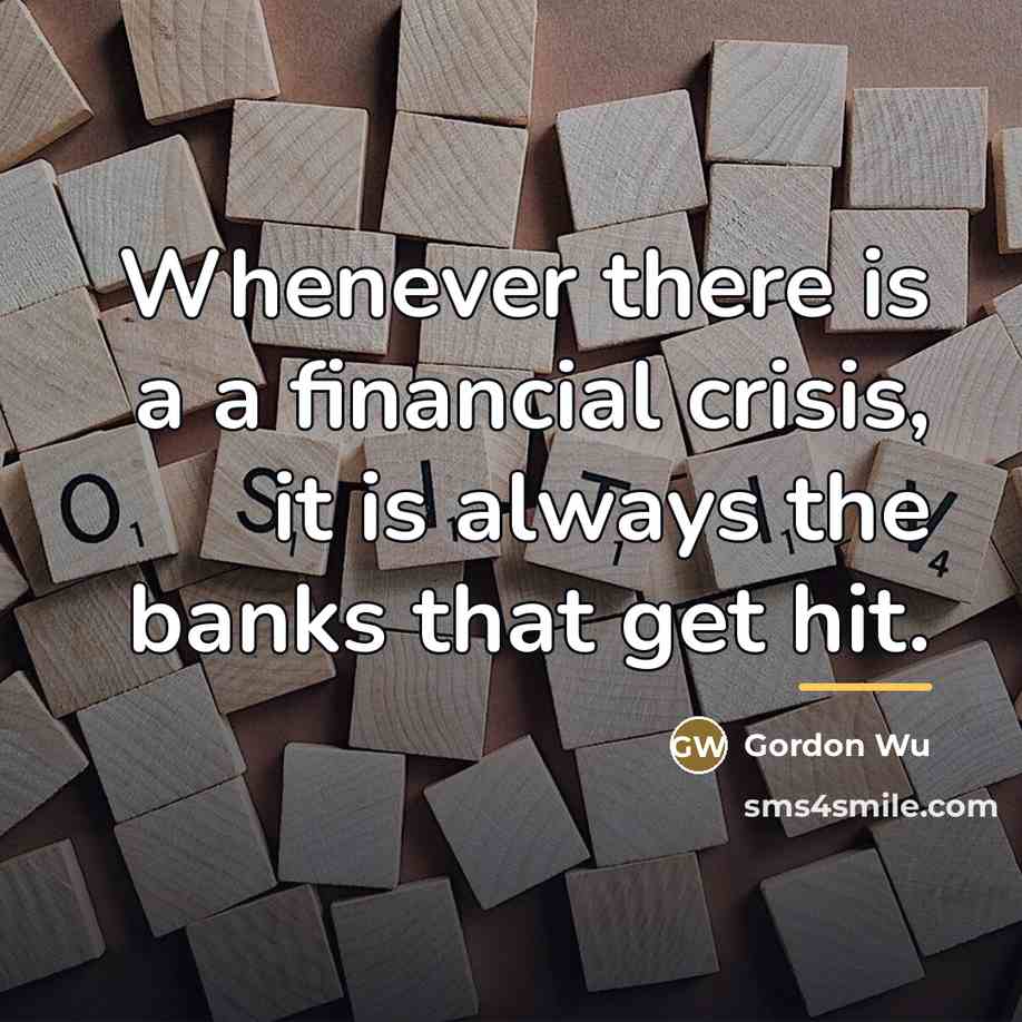 “Whenever there is a a financial crisis, it is always…” quote by Gordon Wu