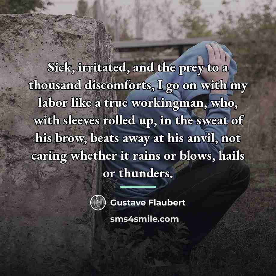 “Sick, irritated, and the prey to a thousand discomforts, I…” quote by Gustave Flaubert