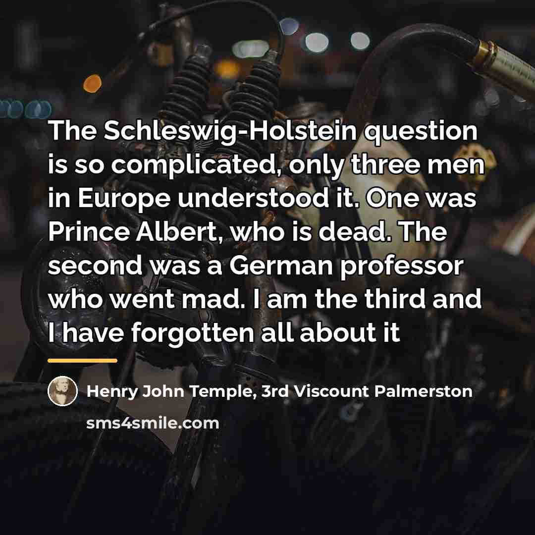 “The Schleswig-Holstein question is so complicated, only three men in…” quote by Henry John Temple, 3rd Viscount Palmerston
