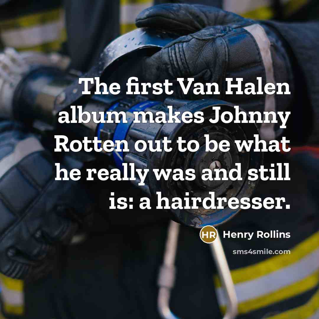 “The first Van Halen album makes Johnny Rotten out to…” quote by Henry Rollins