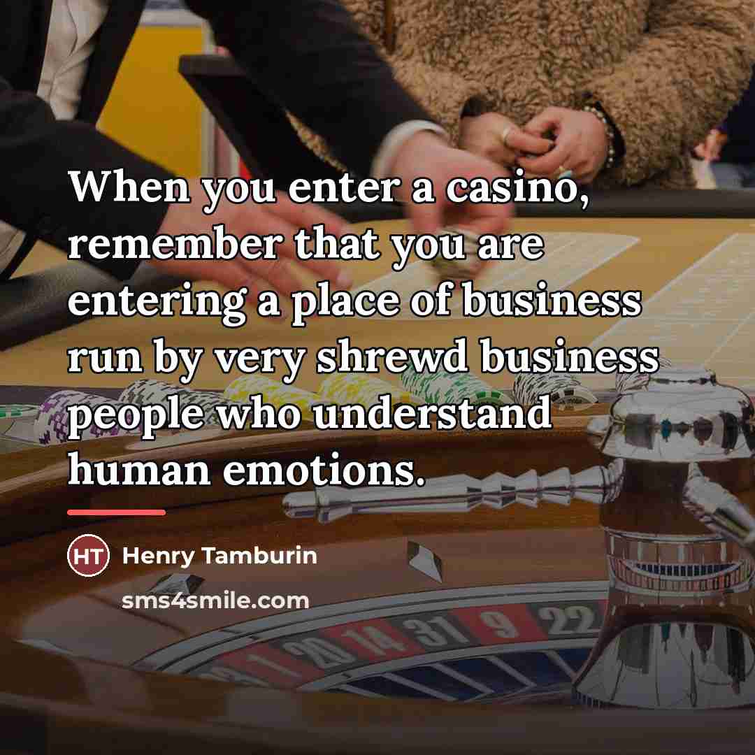 “When you enter a casino, remember that you are entering…” quote by Henry Tamburin