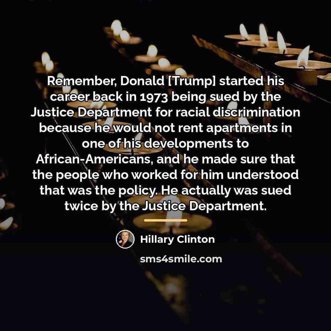 “Remember, Donald [Trump] started his career back in 1973 being…” quote by Hillary Clinton