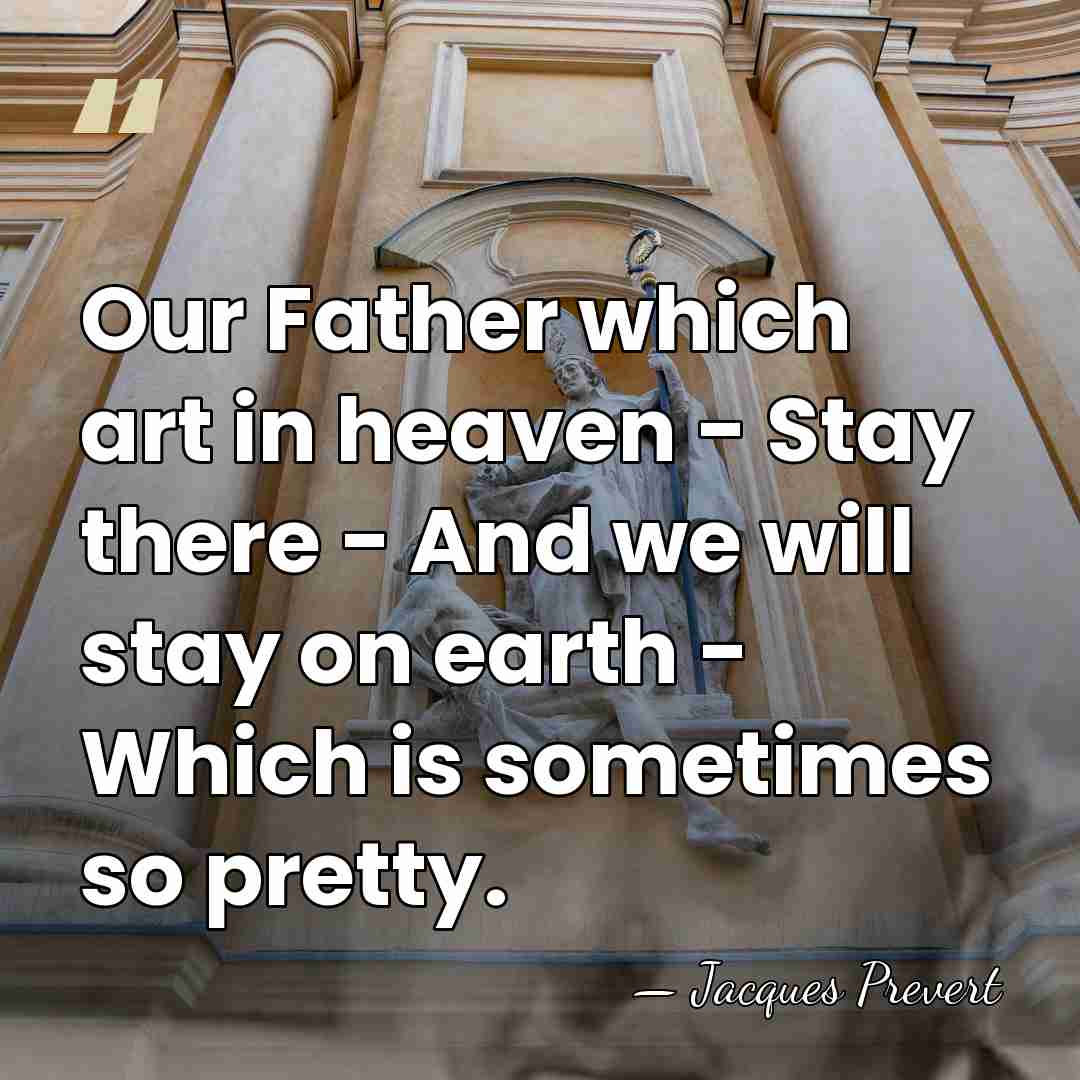 Our Father which art in heaven - Stay there - And we&hellip; - Jacques Prevert