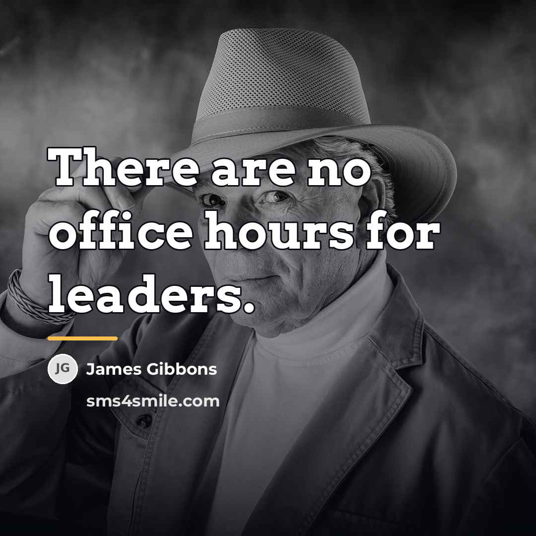 “There are no office hours for leaders.…” quote by James Gibbons