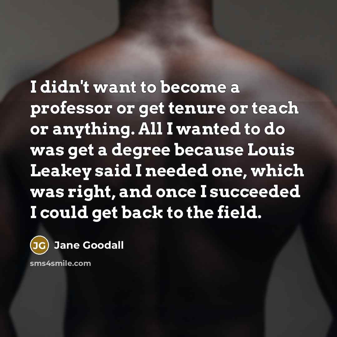 “I didn't want to become a professor or get tenure…” quote by Jane Goodall