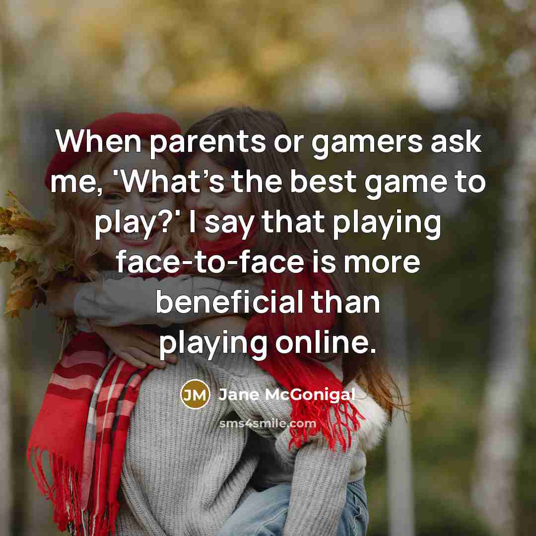 “When parents or gamers ask me, 'What's the best game…” quote by Jane McGonigal