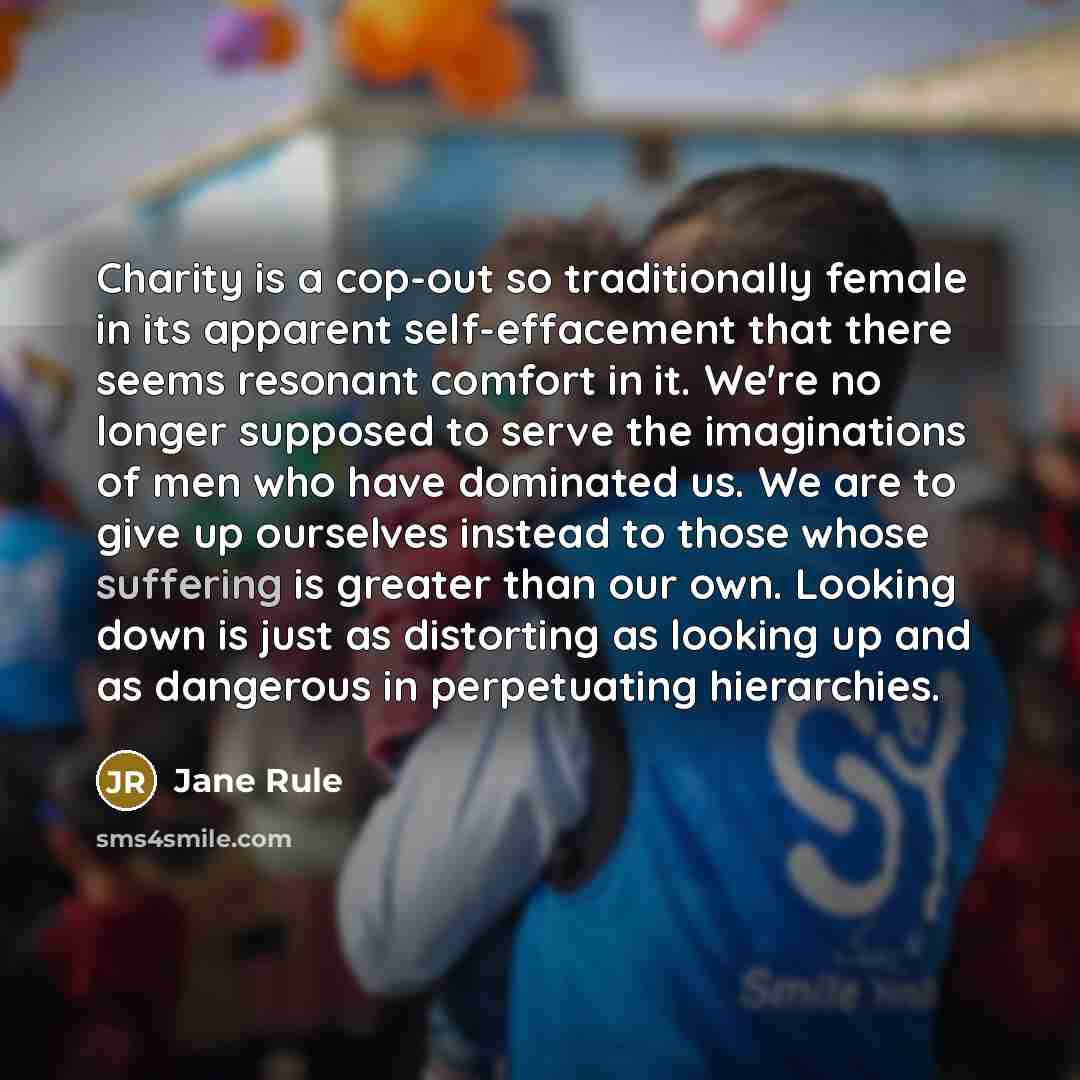 “Charity is a cop-out so traditionally female in its apparent…” quote by Jane Rule
