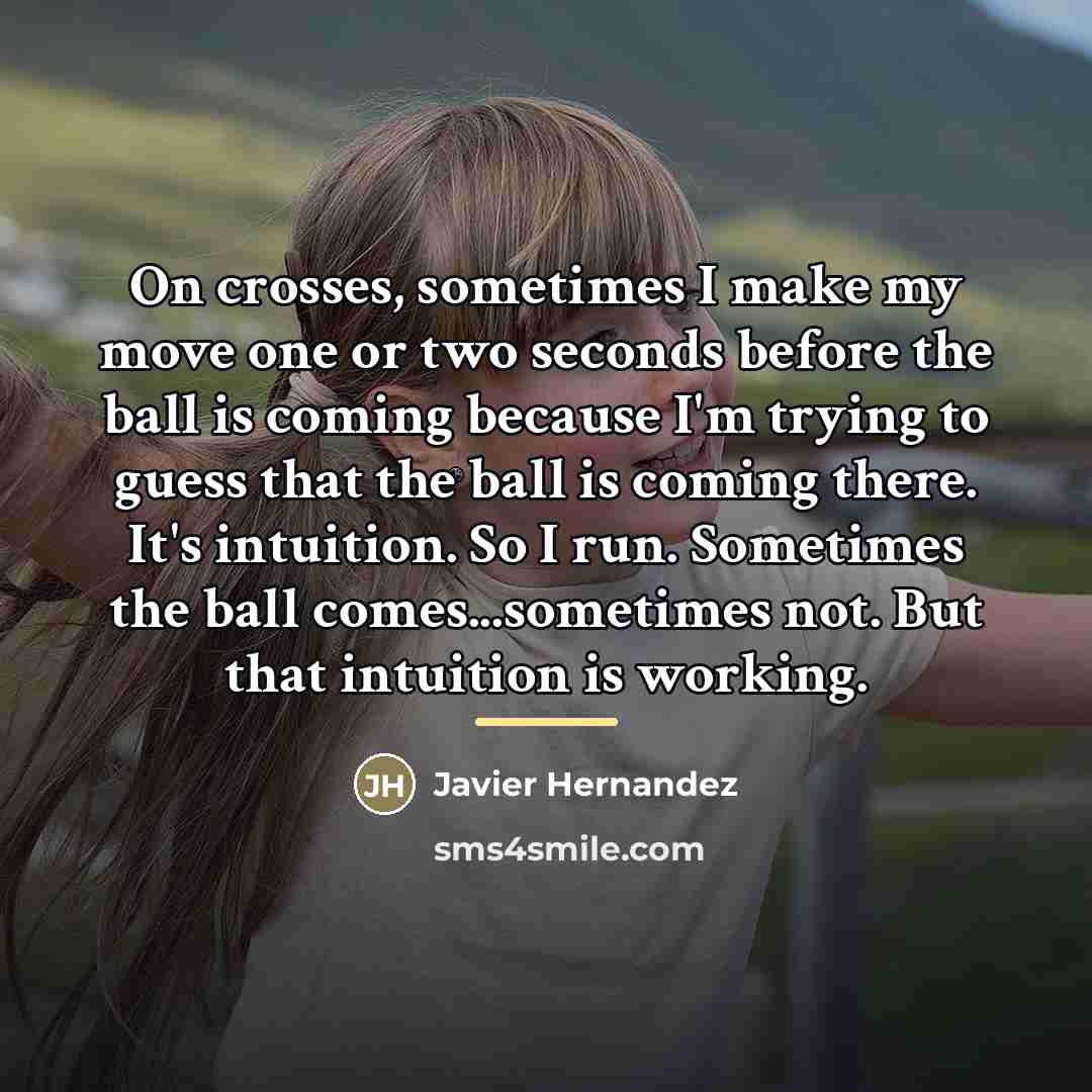 “On crosses, sometimes I make my move one or two…” quote by Javier Hernandez