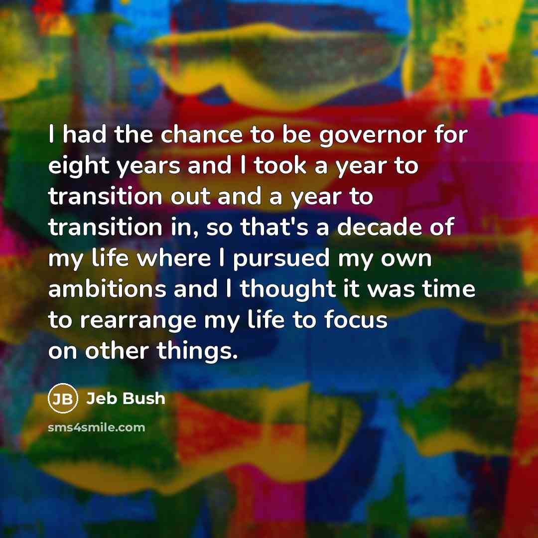 “I had the chance to be governor for eight years…” quote by Jeb Bush