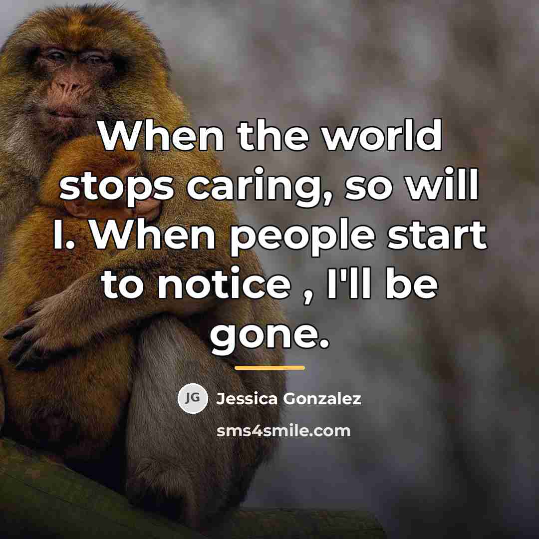 “When the world stops caring, so will I. When people…” quote by Jessica Gonzalez
