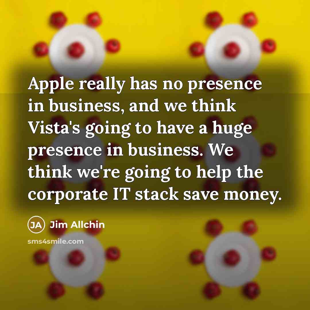 “Apple really has no presence in business, and we think…” quote by Jim Allchin