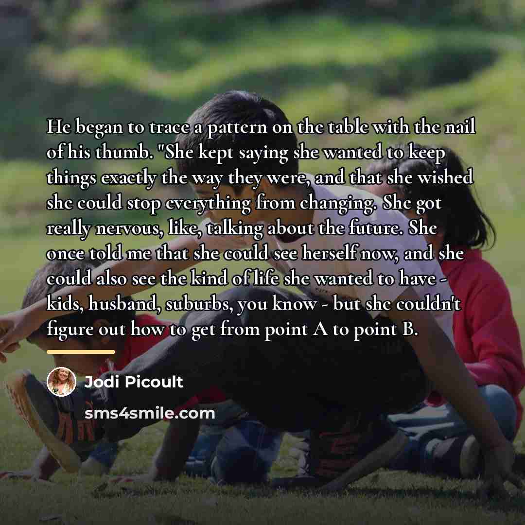 “He began to trace a pattern on the table with…” quote by Jodi Picoult