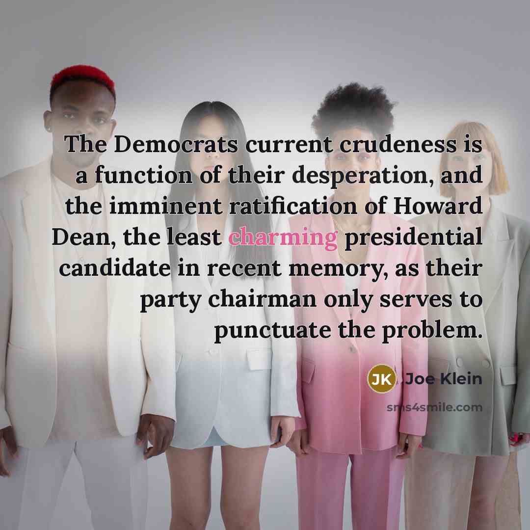 “The Democrats current crudeness is a function of their desperation,…” quote by Joe Klein