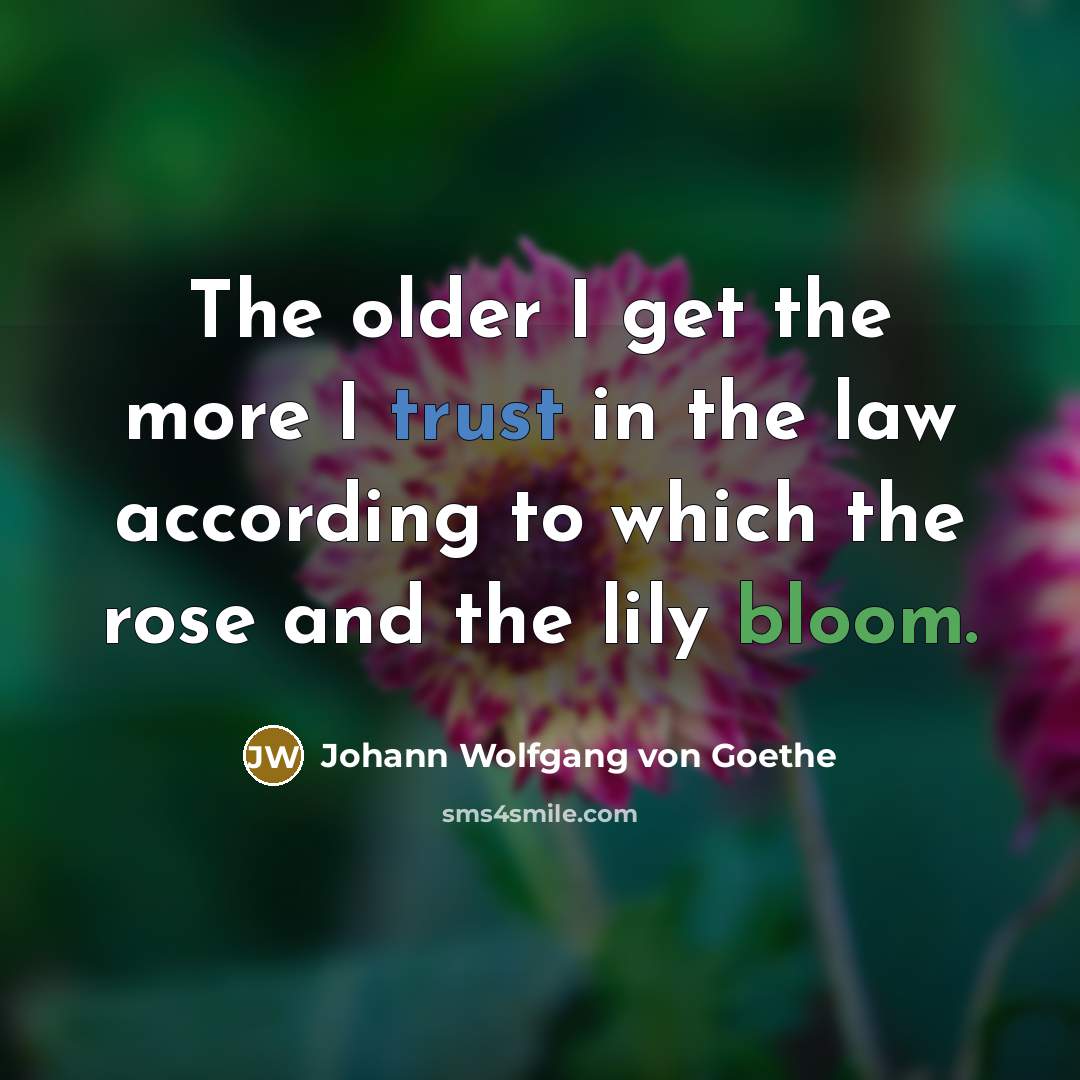 “The older I get the more I trust in the…” quote by Johann Wolfgang von Goethe