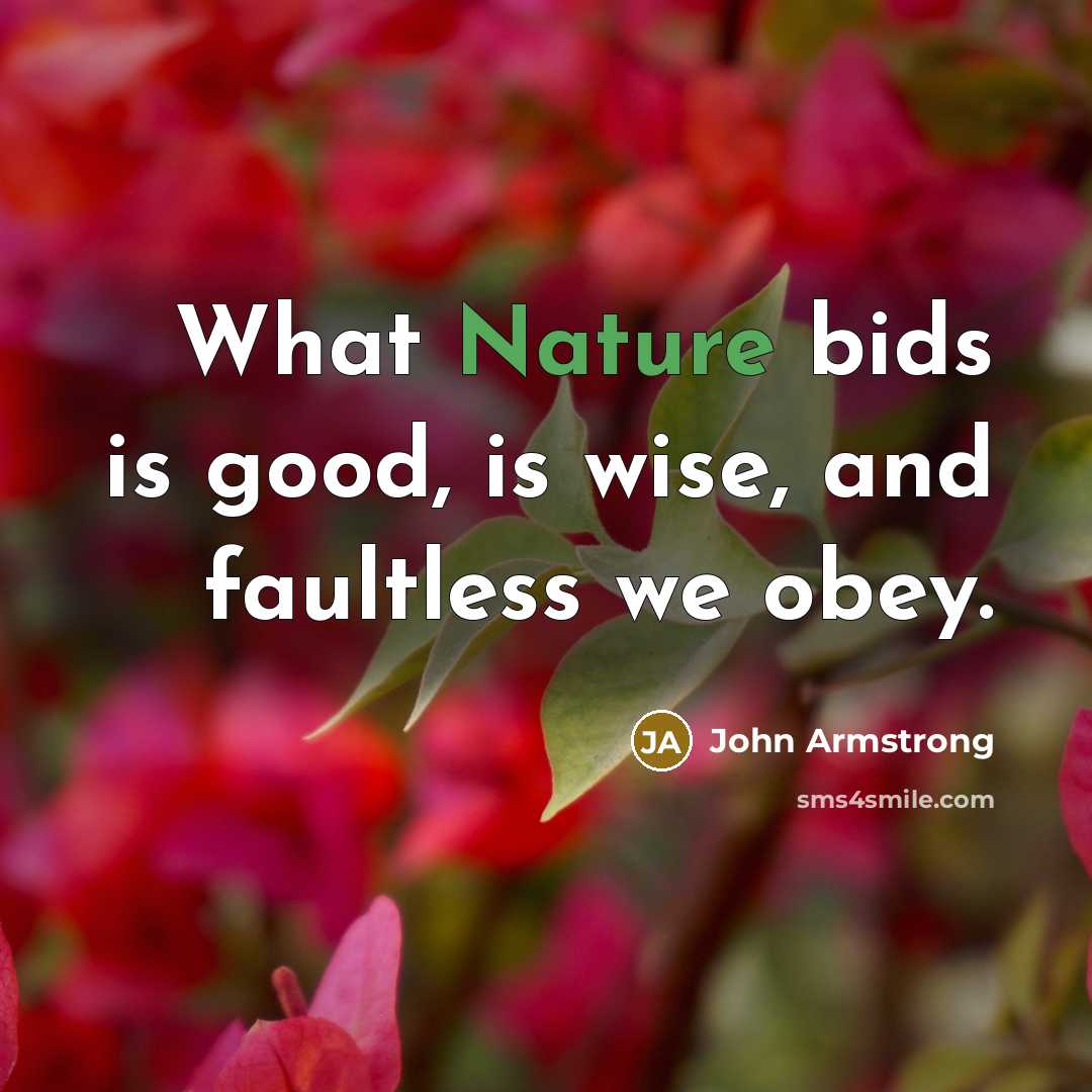 “What Nature bids is good, is wise, and faultless we…” quote by John Armstrong