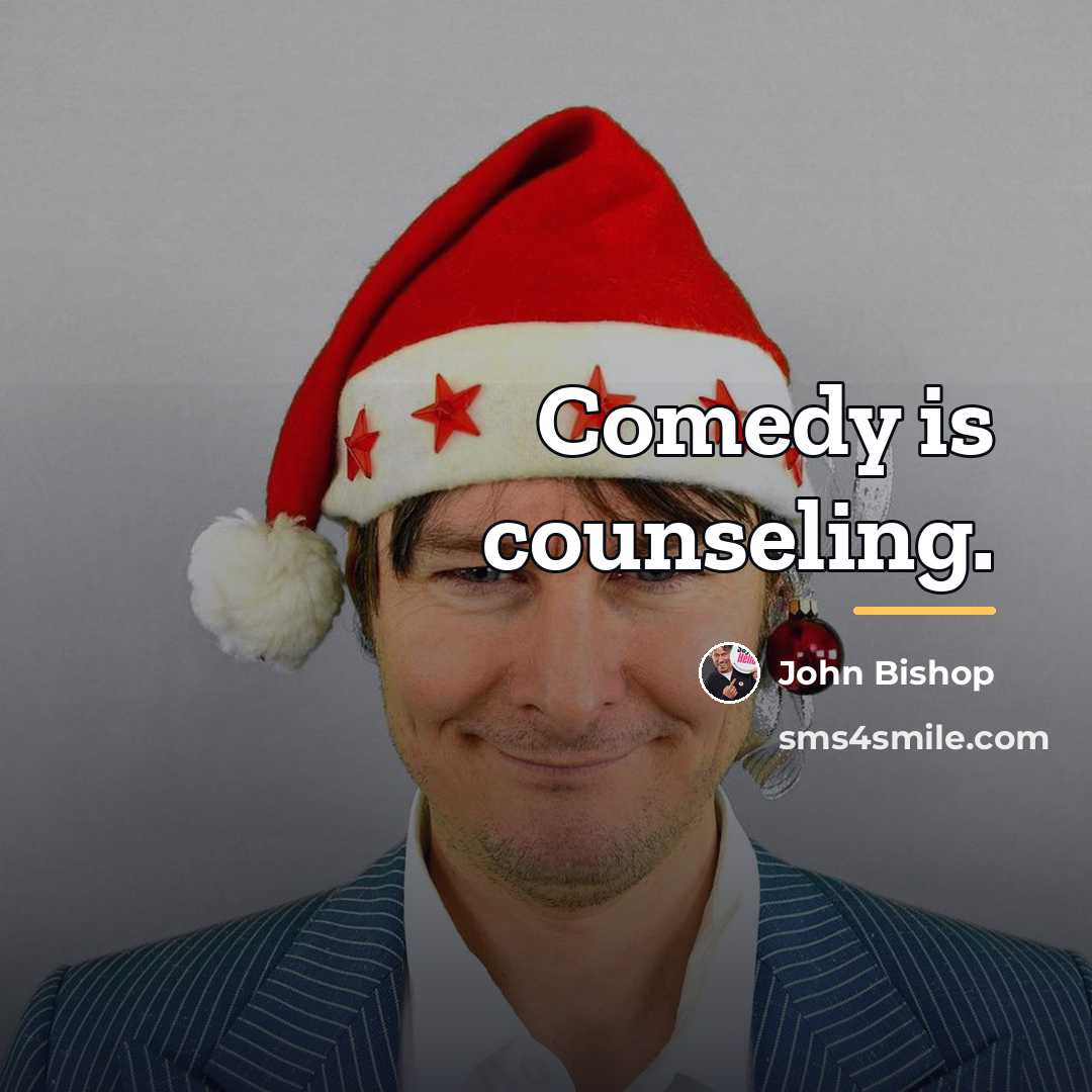 “Comedy is counseling.…” quote by John Bishop
