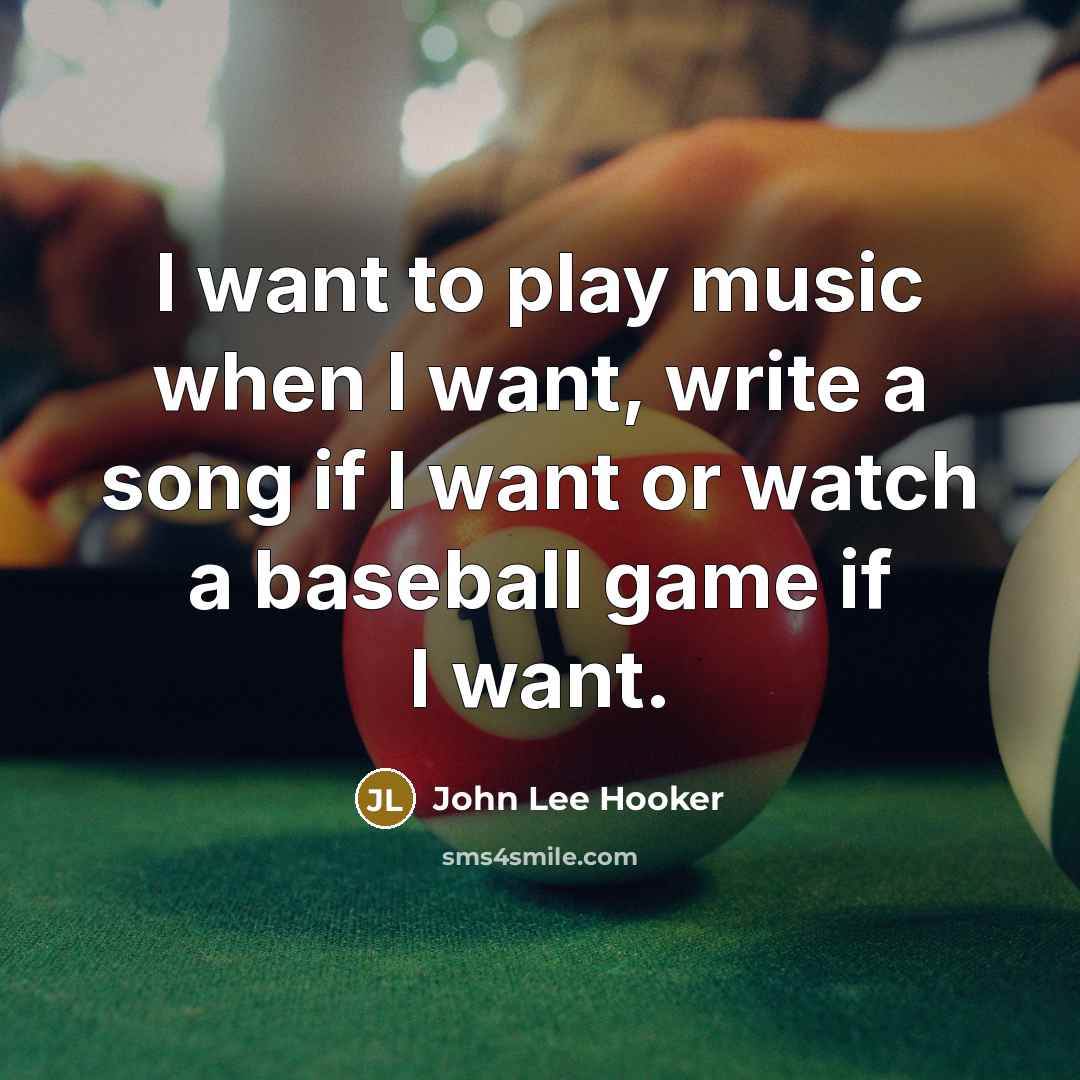 “I want to play music when I want, write a…” quote by John Lee Hooker