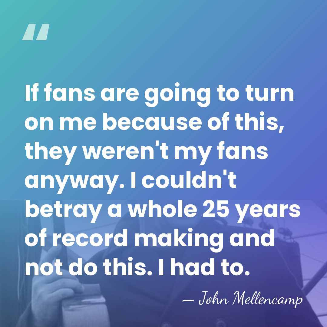 If fans are going to turn on me because of this, they&hellip; - John Mellencamp