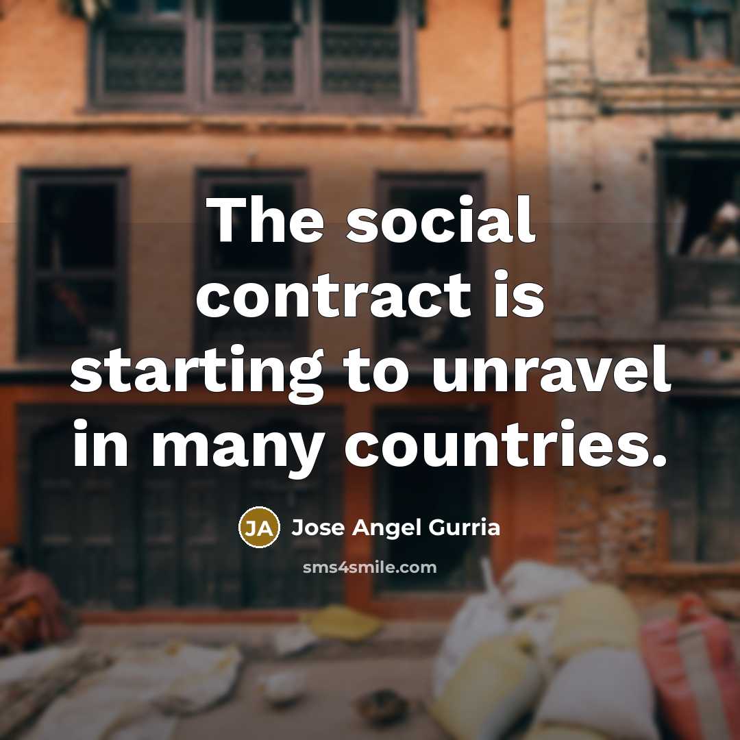 “The social contract is starting to unravel in many countries.…” quote by Jose Angel Gurria