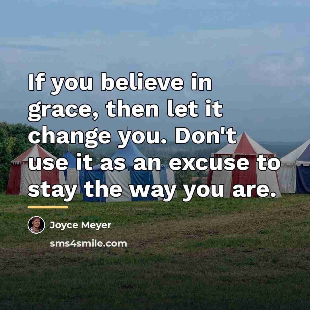 “If you believe in grace, then let it change you.…” quote by Joyce Meyer