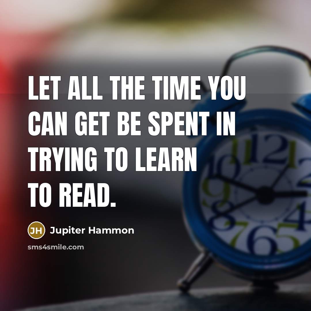 “Let all the time you can get be spent in…” quote by Jupiter Hammon