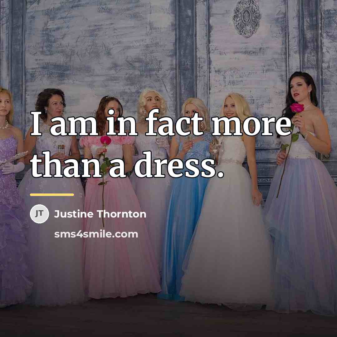 “I am in fact more than a dress.…” quote by Justine Thornton