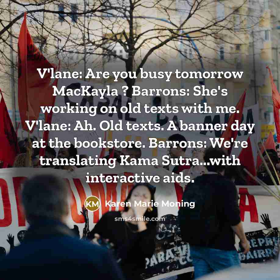 “V'lane: Are you busy tomorrow MacKayla ? Barrons: She's working…” quote by Karen Marie Moning