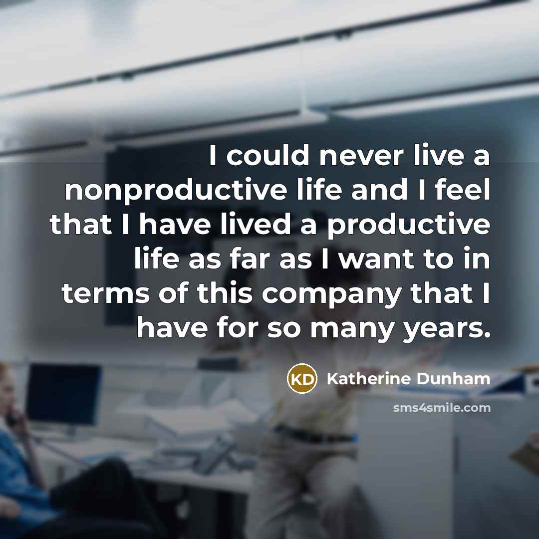 “I could never live a nonproductive life and I feel…” quote by Katherine Dunham